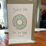 Your old but you donut look it